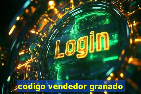 codigo vendedor granado